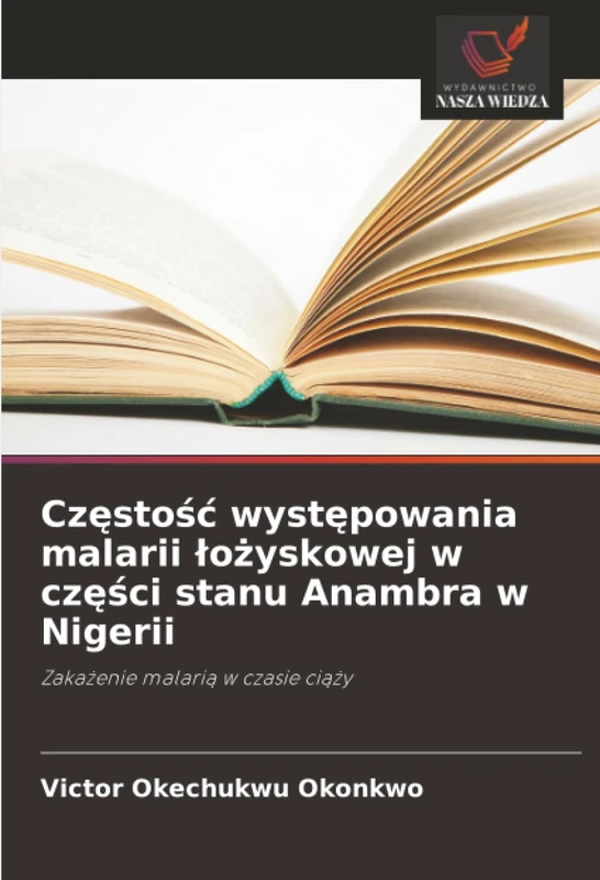 Częstość występowania malarii łożyskowej w części stanu Anambra w Nigerii: Zakażenie malarią w czasie ciąży: Zaka¿enie malari¿ w czasie ci¿¿y