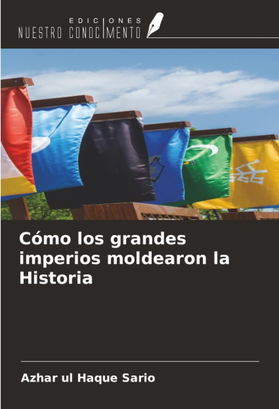 Cómo los grandes imperios moldearon la Historia