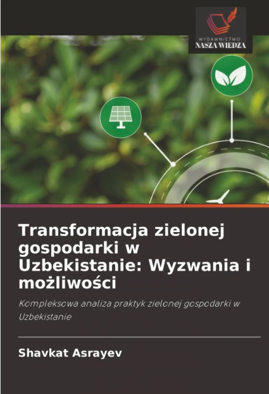 Transformacja zielonej gospodarki w Uzbekistanie: Wyzwania i możliwości: Kompleksowa analiza praktyk zielonej gospodarki w Uzbekistanie