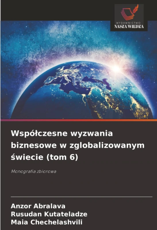 Współczesne wyzwania biznesowe w zglobalizowanym świecie (tom 6): Monografia zbiorowa