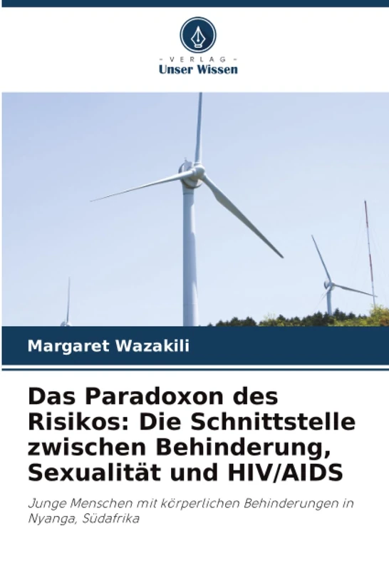 Das Paradoxon des Risikos: Die Schnittstelle zwischen Behinderung, Sexualität und HIV/AIDS: Junge Menschen mit körperlichen Behinderungen in Nyanga, Südafrika - Image 1
