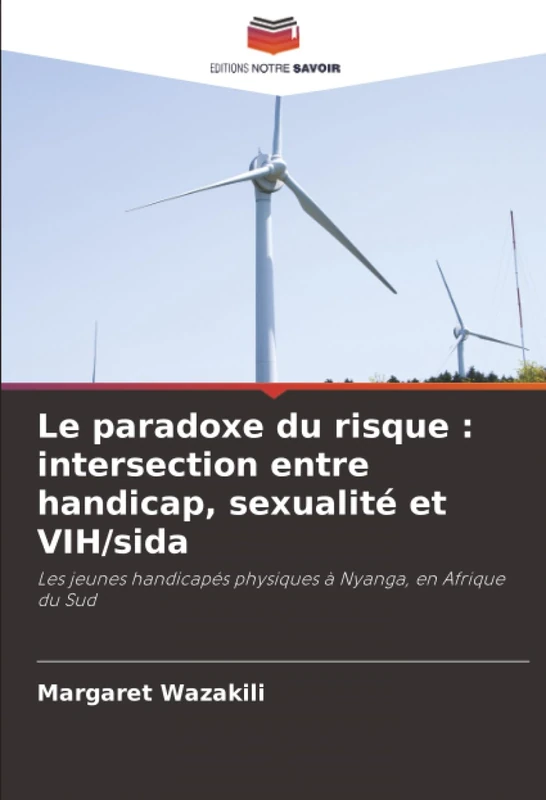 Le paradoxe du risque : intersection entre handicap, sexualité et VIH/sida: Les jeunes handicapés physiques à Nyanga, en Afrique du Sud