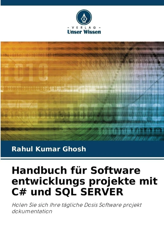 Handbuch für Software entwicklungs projekte mit C# und SQL SERVER: Holen Sie sich Ihre tägliche Dosis Software projekt dokumentation