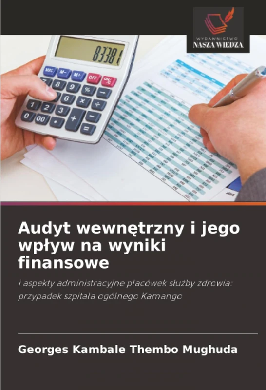 Audyt wewnętrzny i jego wpływ na wyniki finansowe: i aspekty administracyjne placówek służby zdrowia: przypadek szpitala ogólnego Kamango - Image 1