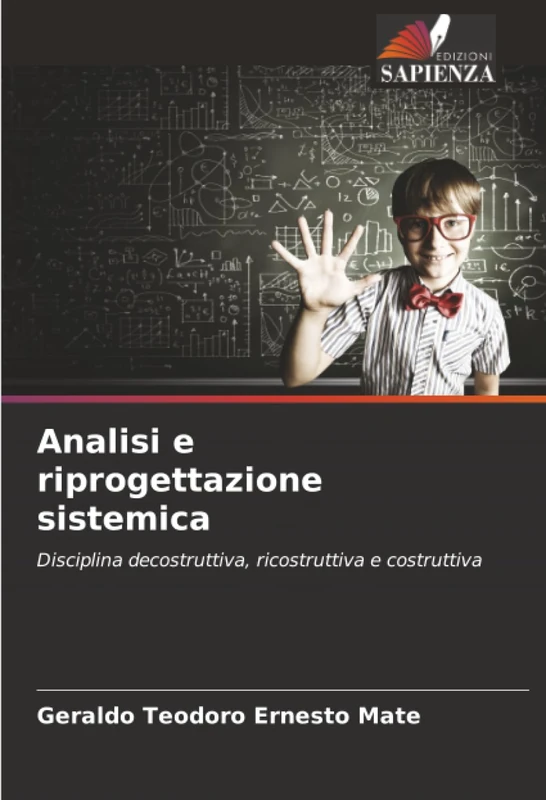 Analisi e riprogettazione sistemica: Disciplina decostruttiva, ricostruttiva e costruttiva