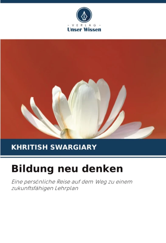 Bildung neu denken: Eine persönliche Reise auf dem Weg zu einem zukunftsfähigen Lehrplan