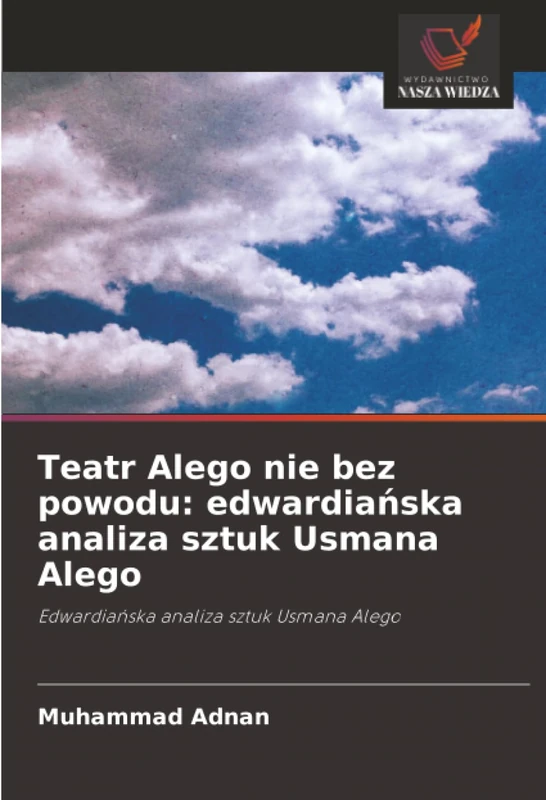 Teatr Alego nie bez powodu: edwardiańska analiza sztuk Usmana Alego: Edwardiańska analiza sztuk Usmana Alego
