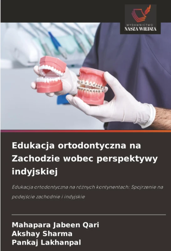Edukacja ortodontyczna na Zachodzie wobec perspektywy indyjskiej: Edukacja ortodontyczna na różnych kontynentach: Spojrzenie na podejście zachodnie i indyjskie