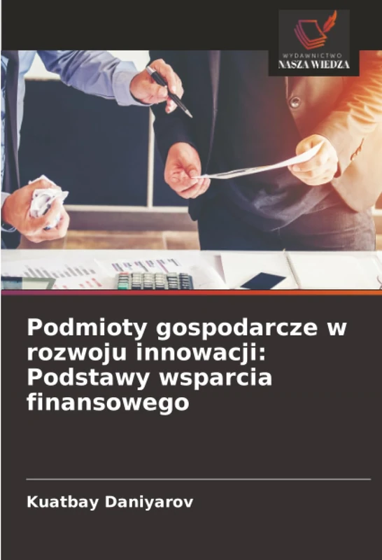 Podmioty gospodarcze w rozwoju innowacji: Podstawy wsparcia finansowego
