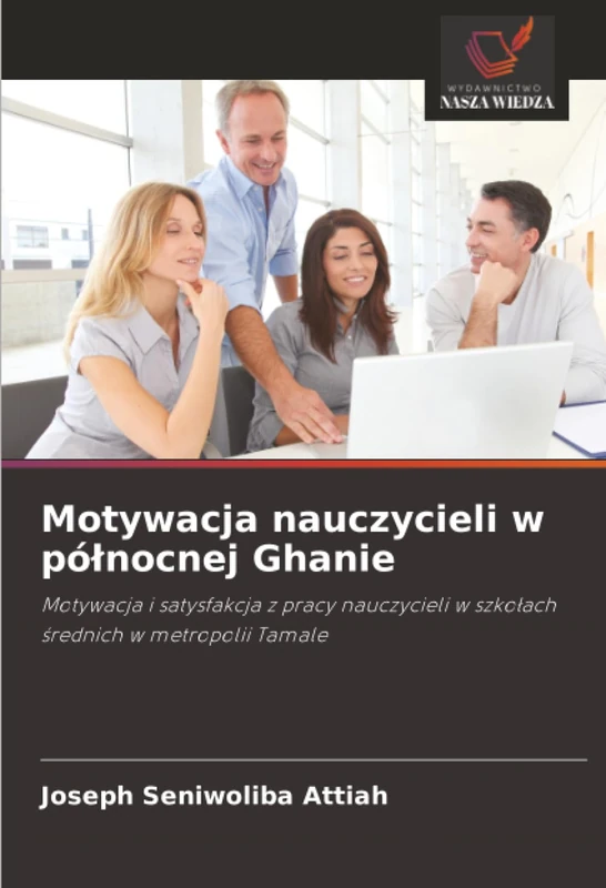 Motywacja nauczycieli w północnej Ghanie: Motywacja i satysfakcja z pracy nauczycieli w szkołach średnich w metropolii Tamale - Image 1