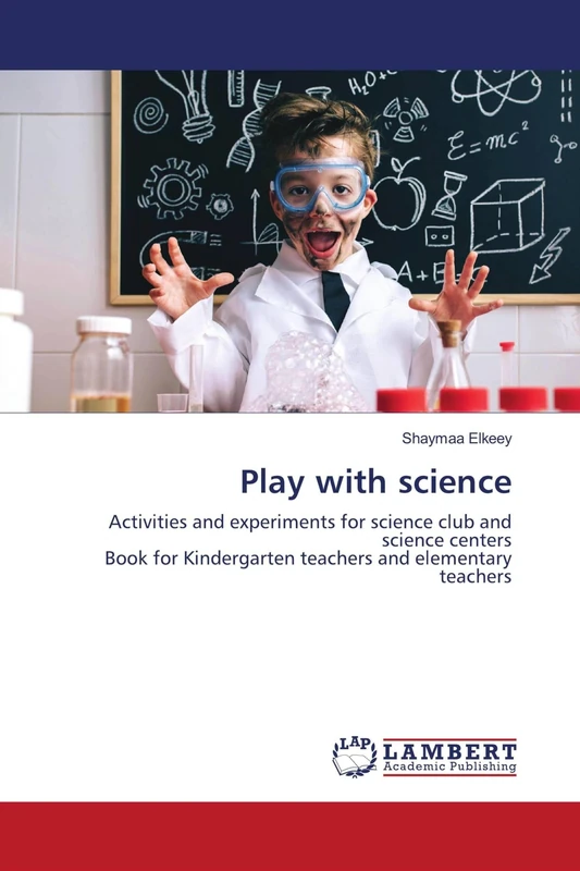Play with science: Activities and experiments for science club and science centers Book for Kindergarten teachers and elementary teachers