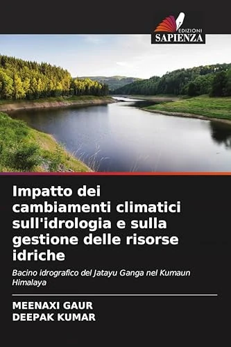 Impatto dei cambiamenti climatici sull'idrologia e sulla gestione delle risorse idriche: Bacino idrografico del Jatayu Ganga nel Kumaun Himalaya