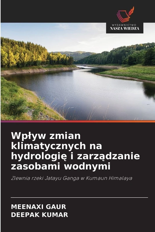 Wplyw zmian klimatycznych na hydrologię i zarządzanie zasobami wodnymi: Zlewnia rzeki Jatayu Ganga w Kumaun Himalaya