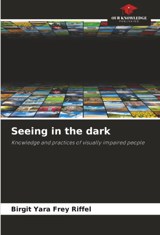 Seeing in the dark: Knowledge and practices of visually impaired people