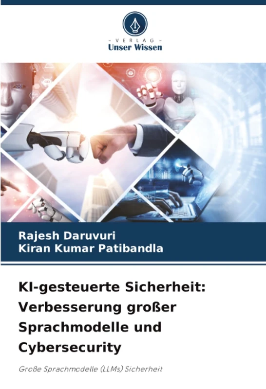 KI-gesteuerte Sicherheit: Verbesserung großer Sprachmodelle und Cybersecurity: Große Sprachmodelle (LLMs) Sicherheit