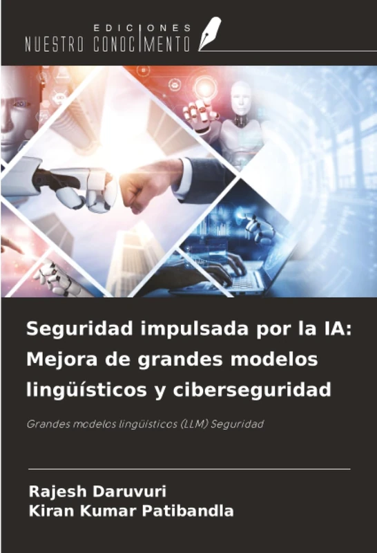 Seguridad impulsada por la IA: Mejora de grandes modelos lingüísticos y ciberseguridad: Grandes modelos lingüísticos (LLM) Seguridad