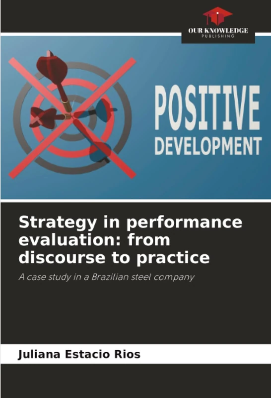 Strategy in performance evaluation: from discourse to practice: A case study in a Brazilian steel company
