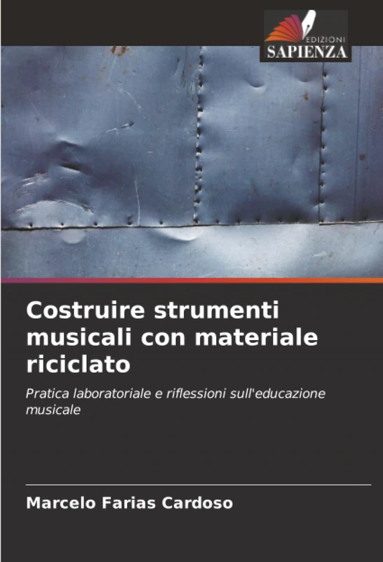 Costruire strumenti musicali con materiale riciclato: Pratica laboratoriale e riflessioni sull'educazione musicale