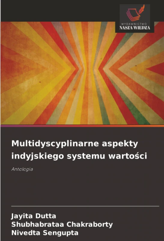 Multidyscyplinarne aspekty indyjskiego systemu wartości: Antologia