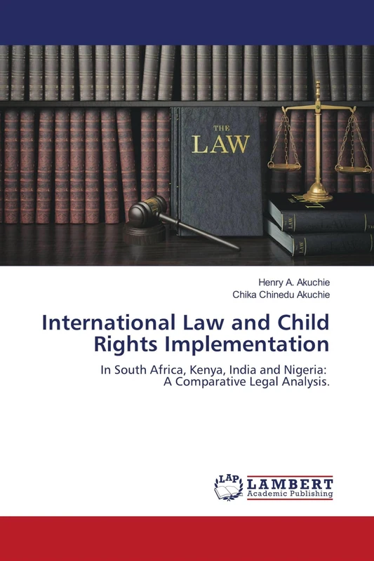 International Law and Child Rights Implementation: In South Africa, Kenya, India and Nigeria: A Comparative Legal Analysis.