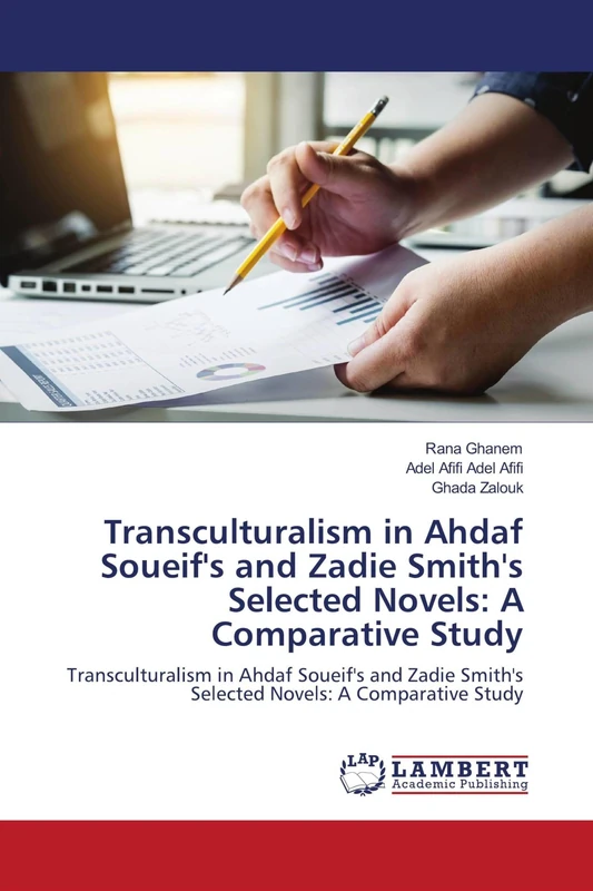 Transculturalism in Ahdaf Soueif's and Zadie Smith's Selected Novels: A Comparative Study: Transculturalism in Ahdaf Soueif's and Zadie Smith's Selected Novels: A Comparative Study