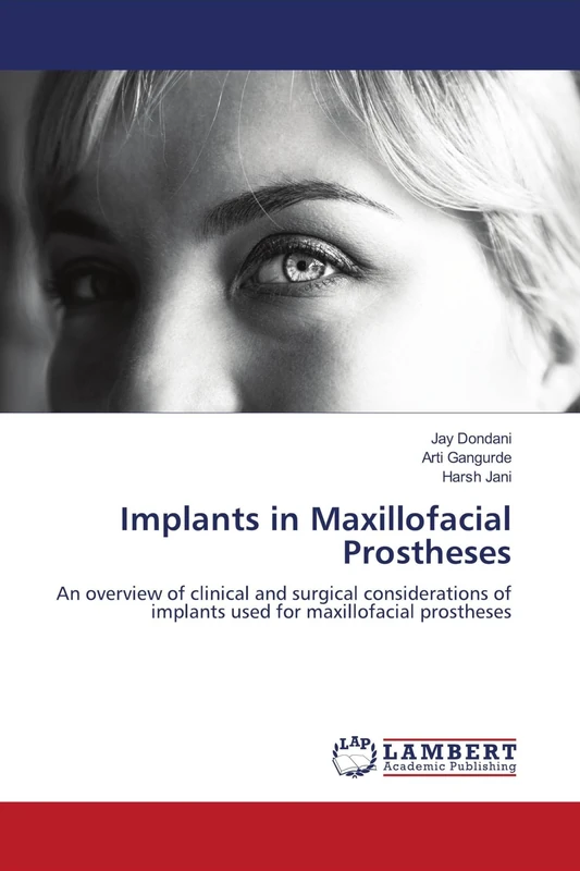 Implants in Maxillofacial Prostheses: An overview of clinical and surgical considerations of implants used for maxillofacial prostheses - Image 1