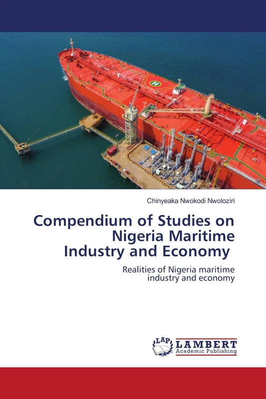 Compendium of Studies on Nigeria MaritimeIndustry and Economy: Realities of Nigeria maritimeindustry and economy