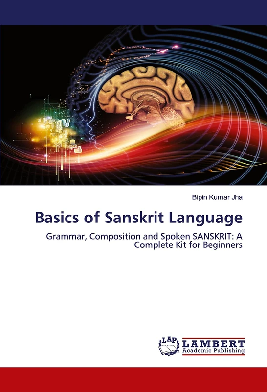 Basics of Sanskrit Language: Grammar, Composition and Spoken SANSKRIT: A Complete Kit for Beginners