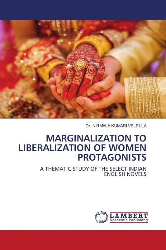 MARGINALIZATION TO LIBERALIZATION OF WOMEN PROTAGONISTS: A THEMATIC STUDY OF THE SELECT INDIANENGLISH NOVELS
