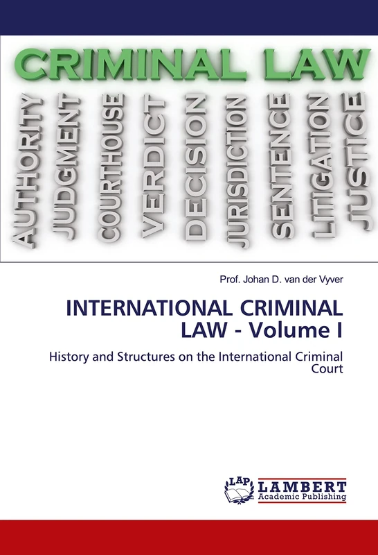 INTERNATIONAL CRIMINAL LAW - Volume I: History and Structures on the International Criminal Court