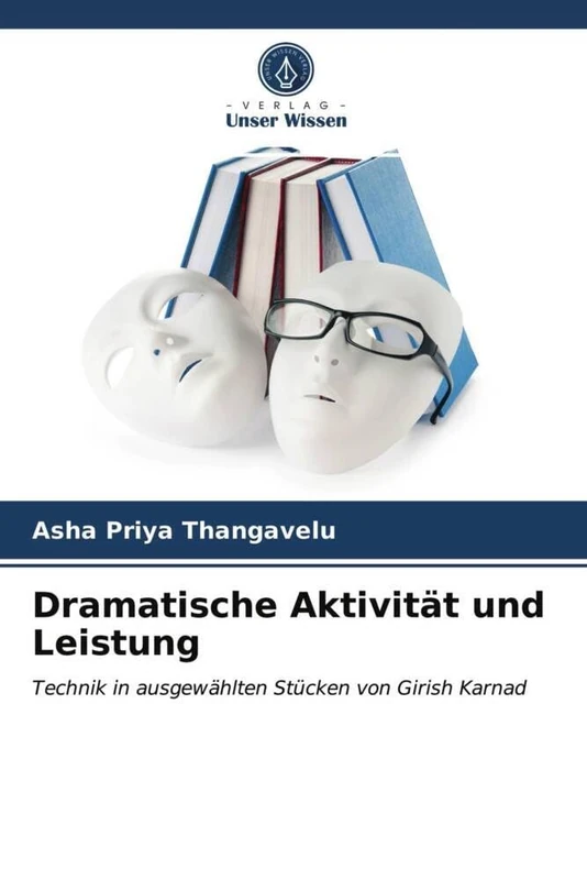 Dramatische Aktivität und Leistung: Technik in ausgewählten Stücken von Girish Karnad