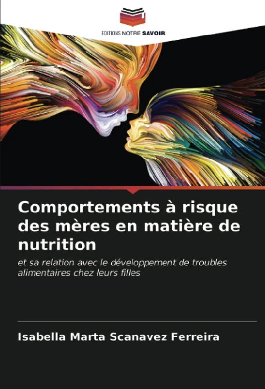 Comportements à risque des mères en matière de nutrition: et sa relation avec le développement de troubles alimentaires chez leurs filles
