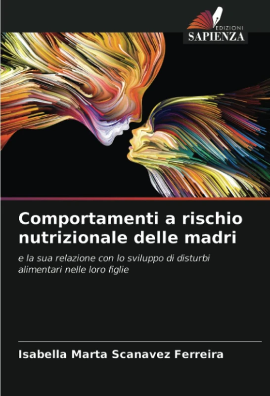 Comportamenti a rischio nutrizionale delle madri: e la sua relazione con lo sviluppo di disturbi alimentari nelle loro figlie