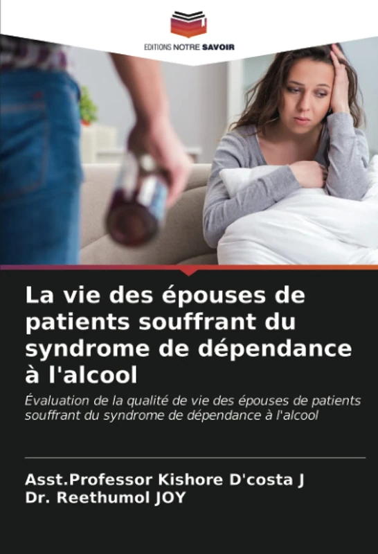 La vie des épouses de patients souffrant du syndrome de dépendance à l'alcool: Évaluation de la qualité de vie des épouses de patients souffrant du syndrome de dépendance à l'alcool