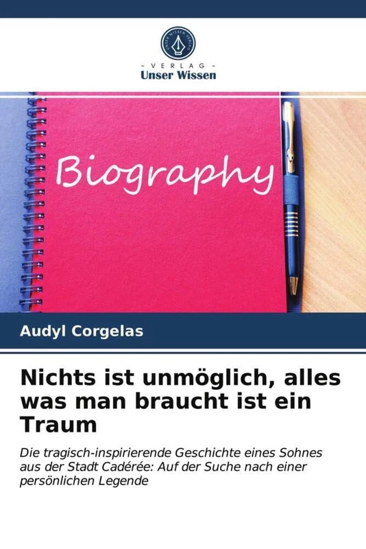 Nichts ist unmöglich, alles was man braucht ist ein Traum: Die tragisch-inspirierende Geschichte eines Sohnes aus der Stadt Cadérée: Auf der Suche nach einer persönlichen Legende - Image 1