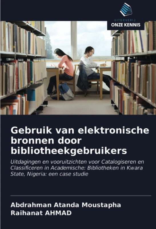 Gebruik van elektronische bronnen door bibliotheekgebruikers: Uitdagingen en vooruitzichten voor Catalogiseren en Classificeren in Academische: Bibliotheken in Kwara State, Nigeria: een case studie - Image 1