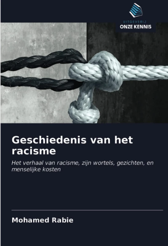Geschiedenis van het racisme: Het verhaal van racisme, zijn wortels, gezichten, en menselijke kosten