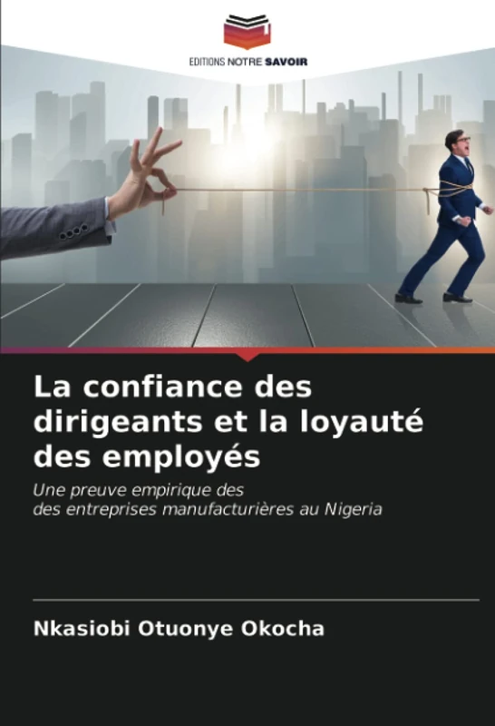 La confiance des dirigeants et la loyauté des employés: Une preuve empirique desdes entreprises manufacturières au Nigeria