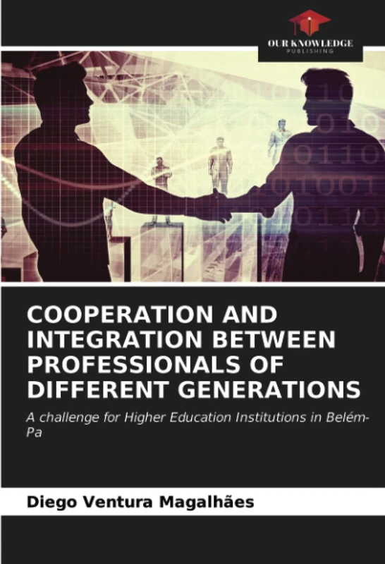 COOPERATION AND INTEGRATION BETWEEN PROFESSIONALS OF DIFFERENT GENERATIONS: A challenge for Higher Education Institutions in Belém-Pa