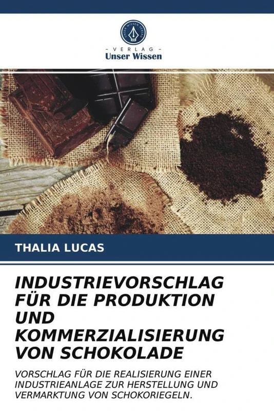 INDUSTRIEVORSCHLAG FÜR DIE PRODUKTION UND KOMMERZIALISIERUNG VON SCHOKOLADE: VORSCHLAG FÜR DIE REALISIERUNG EINER INDUSTRIEANLAGE ZUR HERSTELLUNG UND VERMARKTUNG VON SCHOKORIEGELN.