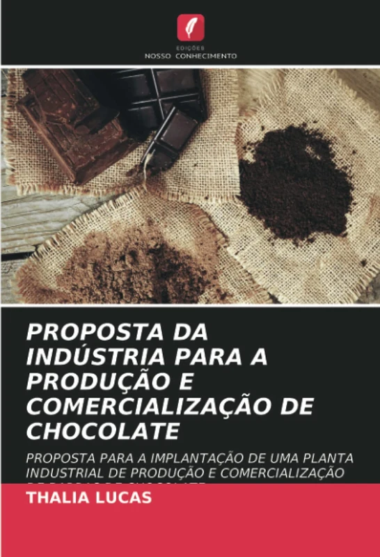 PROPOSTA DA INDÚSTRIA PARA A PRODUÇÃO E COMERCIALIZAÇÃO DE CHOCOLATE: PROPOSTA PARA A IMPLANTAÇÃO DE UMA PLANTA INDUSTRIAL DE PRODUÇÃO E COMERCIALIZAÇÃO DE BARRAS DE CHOCOLATE.