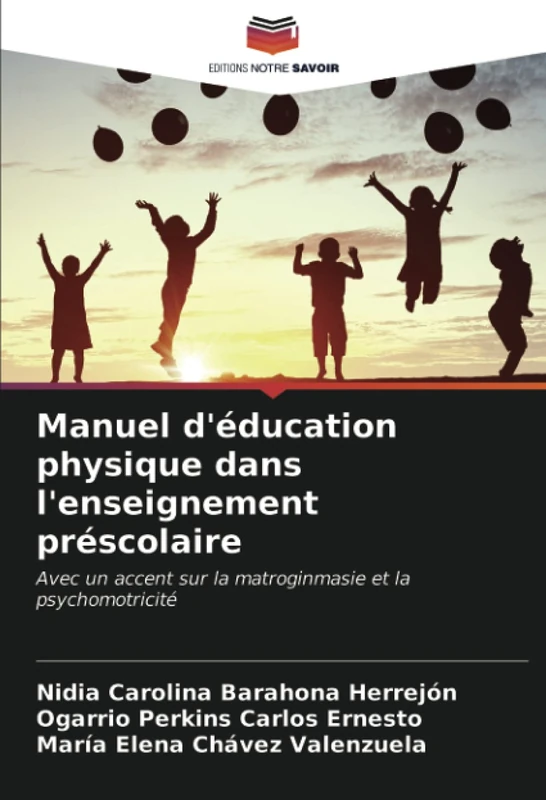 Manuel d'éducation physique dans l'enseignement préscolaire: Avec un accent sur la matroginmasie et la psychomotricité