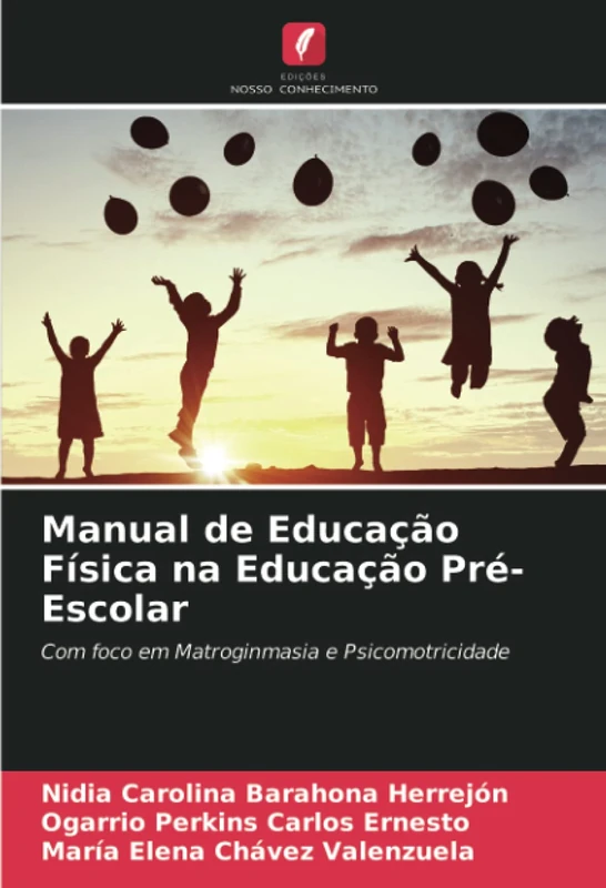 Manual de Educação Física na Educação Pré-Escolar: Com foco em Matroginmasia e Psicomotricidade