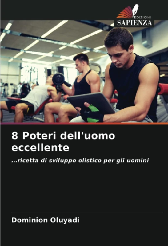 8 Poteri dell'uomo eccellente: ...ricetta di sviluppo olistico per gli uomini - Image 1