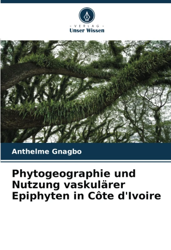 Phytogeographie und Nutzung vaskulärer Epiphyten in Côte d'Ivoire