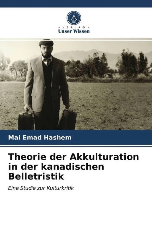 Theorie der Akkulturation in der kanadischen Belletristik: Eine Studie zur Kulturkritik