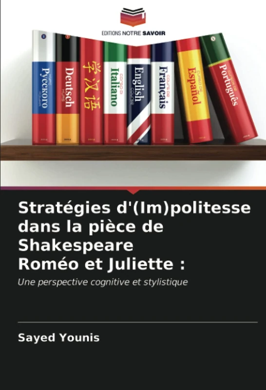 Stratégies d'(Im)politesse dans la pièce de Shakespeare Roméo et Juliette :: Une perspective cognitive et stylistique