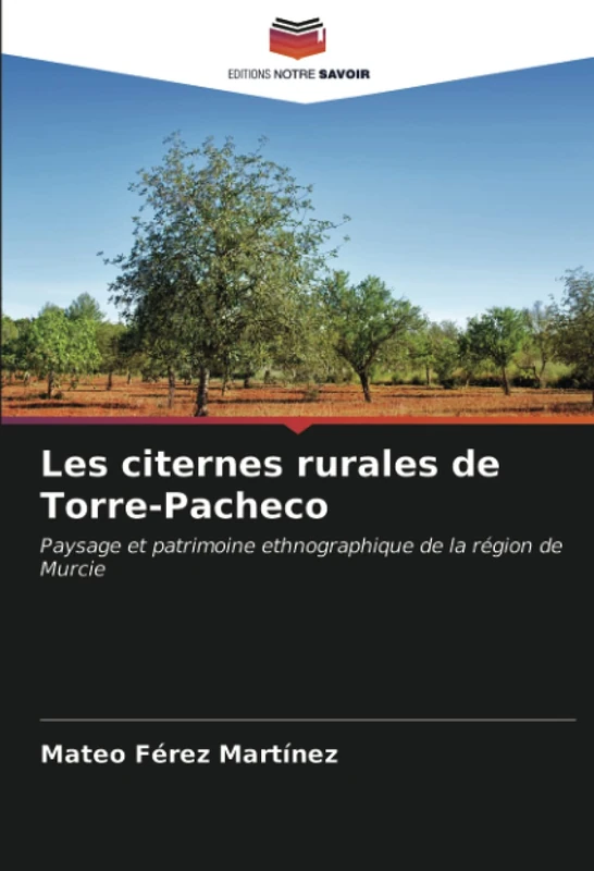 Les citernes rurales de Torre-Pacheco: Paysage et patrimoine ethnographique de la région de Murcie
