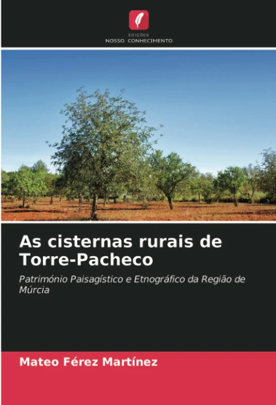 As cisternas rurais de Torre-Pacheco: Património Paisagístico e Etnográfico da Região de Múrcia
