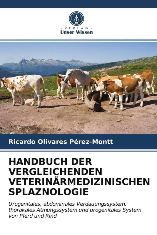 HANDBUCH DER VERGLEICHENDEN VETERINÄRMEDIZINISCHEN SPLAZNOLOGIE: Urogenitales, abdominales Verdauungssystem, thorakales Atmungssystem und urogenitales System von Pferd und Rind